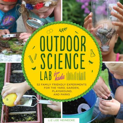 Outdoor science lab for kids : 52 family-friendly experiments for the yard, garden, playground, and park  cover image cdn