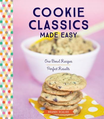 Cookie classics made easy : one-bowl recipes, perfect results  cover image cdn