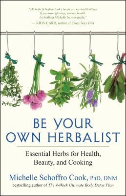 Be your own herbalist : essential herbs for health, beauty, and cooking  cover image cdn