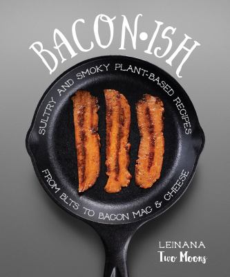 Baconish sultry and smoky plant-based recipes from blts to bacon mac & cheese  cover image cdn