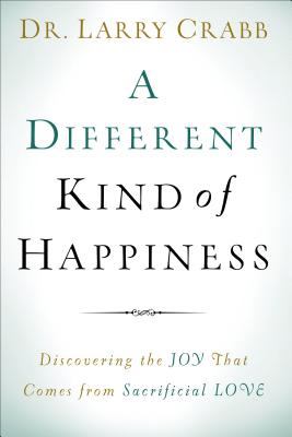 A different kind of happiness : discovering the joy that comes from sacrificial love  cover image cdn