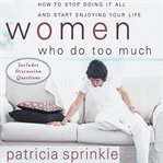 Women who do too much: how to stop doing it all and start enjoying your life cover image cdn