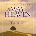 The way to heaven: the gospel according to John Wesley cover image cdn