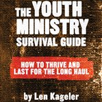 The youth minister's survival guide: how to recognize and overcome the hazards you will face cover image cdn