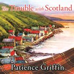 The Trouble With Scotland: Kilts and Quilts Series, Book 5 cover image cdn