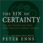 The Sin of Certainty: Why God Desires Our Trust More Than Our "Correct" Beliefs cover image cdn