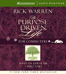 The purpose driven life -- for commuters: what on earth am I here for? cover image cdn