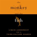 The monkey and the fish: liquid leadership for a third-culture church cover image cdn