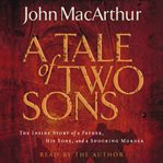 A tale of two sons: [the inside story of a father, his sons, and a shocking murder] cover image cdn