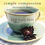 Simple compassion: devotions to make a difference in your neighborhood and your world cover image cdn