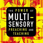 The power of multi-sensory preaching and teaching: increase attention, comprehension, and retention cover image cdn