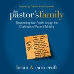 The pastor's family: shepherding your family through the challenges of pastoral ministry cover image cdn