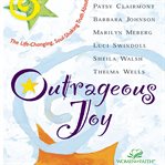Outrageous joy: the life-changing, soul-shaking truth about God cover image cdn