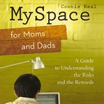 MySpace for moms and dads: a guide to understanding the risks and the rewards cover image cdn
