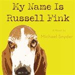 My name is Russell Fink: a novel cover image cdn