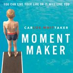Moment maker: you can live your life or it will live you cover image cdn