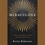 Miraculous: a fascinating history of signs, wonders, and miracles cover image cdn