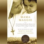 Mama Maggie: the untold story of one woman's mission to love the forgotten children of Egypt's garbage slums cover image cdn