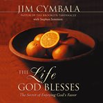 The life God blesses: the secret of enjoying God's favor cover image cdn