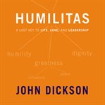 Humilitas: a lost key to life, love, and leadership cover image cdn