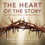 The heart of the story: God's masterful design to restore his people cover image cdn