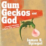 Gum, geckos, and God: a family's adventure in space, time, and faith cover image cdn