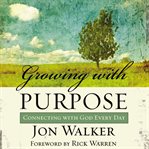 Growing with purpose: connecting with God every day cover image cdn