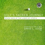 Golf's sacred journey: seven days at the links of utopia cover image cdn