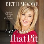 Get out of that pit: straight talk about God's deliverance cover image cdn