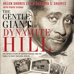 The gentle giant of Dynamite Hill: the untold story of Arthur Shores and his family's fight for civil rights cover image cdn