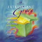 Extravagant grace: devotions that celebrate God's gift of grace cover image cdn