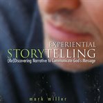 Experiential storytelling: (re)discovering  narrative to communicate God's message cover image cdn
