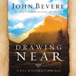 Drawing near: a life of intimacy with God cover image cdn