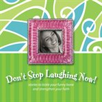 Don't stop laughing now!: stories to tickle your funny bone and strengthen your faith cover image cdn