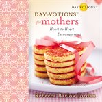 Day-votions for mothers: heart to heart encouragement cover image cdn