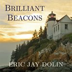 Brilliant beacons: a history of the American lighthouse cover image cdn