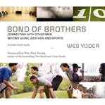 Bond of brothers: connecting with other men beyond work, weather, and sports cover image cdn