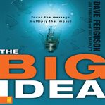 The big idea: focus the message, multiply the impact cover image cdn