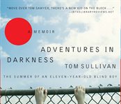 Adventures in darkness: the summer of an eleven-year-old blind boy cover image cdn
