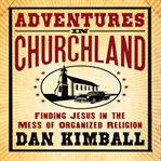 Adventures in Churchland: discovering the beautiful mess Jesus loves cover image cdn