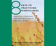 8 keys to practicing mindfulness: practical strategies for emotional health and well-being cover image cdn