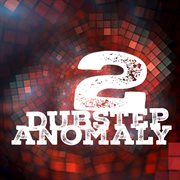 Dubstep anomaly, vol. 2 cover image cdn