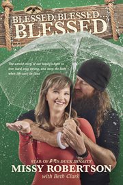 Blessed, blessed. . . blessed: the untold story of our family's fight to love hard, stay strong, and keep the faith when life can't be fixed cover image cdn