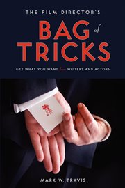 The film director's bag of tricks: how to get what you want from writers and actors cover image cdn