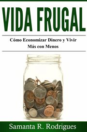 Vida frugal: c̤mo economizar dinero y vivir ms̀ con menos. cover image cdn
