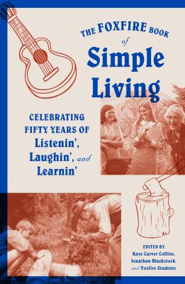 The Foxfire book of simple living : celebrating fifty years of listenin'. laughin', and learnin'  cover image cdn