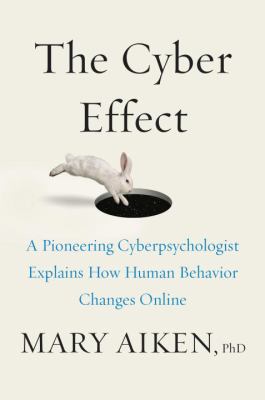 The cyber effect : a pioneering cyberpsychologist explains how human behavior changes online  cover image cdn
