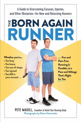 The born again runner : a guide to overcoming excuses, injuries, and other obstacles for new and returning runners cover image