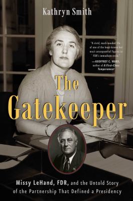 The gatekeeper : Missy LeHand, FDR, and the untold story of the partnership that defined a presidency  cover image cdn