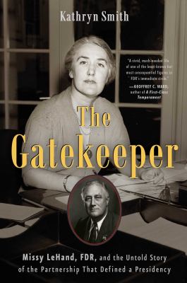 The gatekeeper : Missy LeHand, FDR, and the untold story of the partnership that defined a presidency cover image